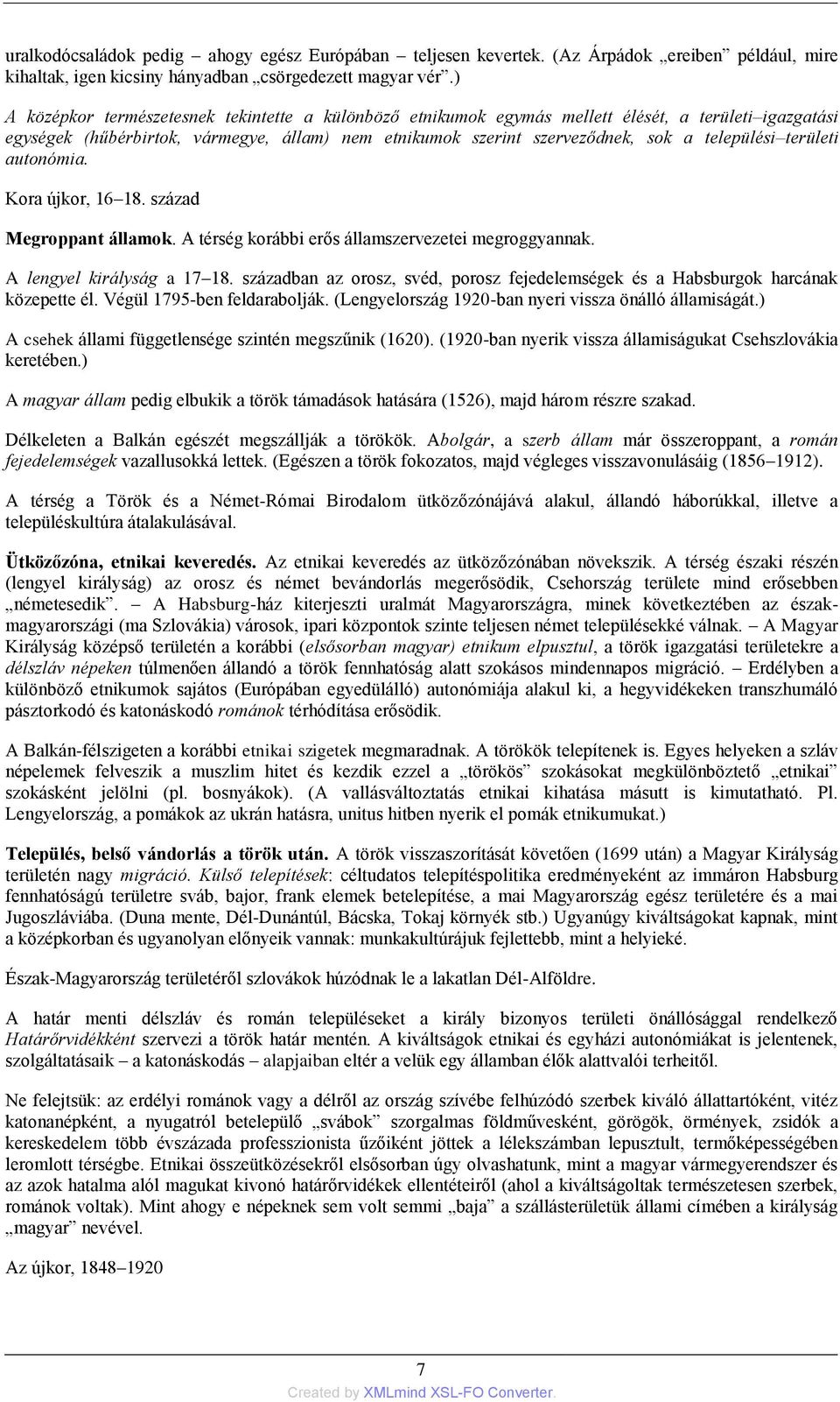 területi autonómia. Kora újkor, 16 18. század Megroppant államok. A térség korábbi erős államszervezetei megroggyannak. A lengyel királyság a 17 18.