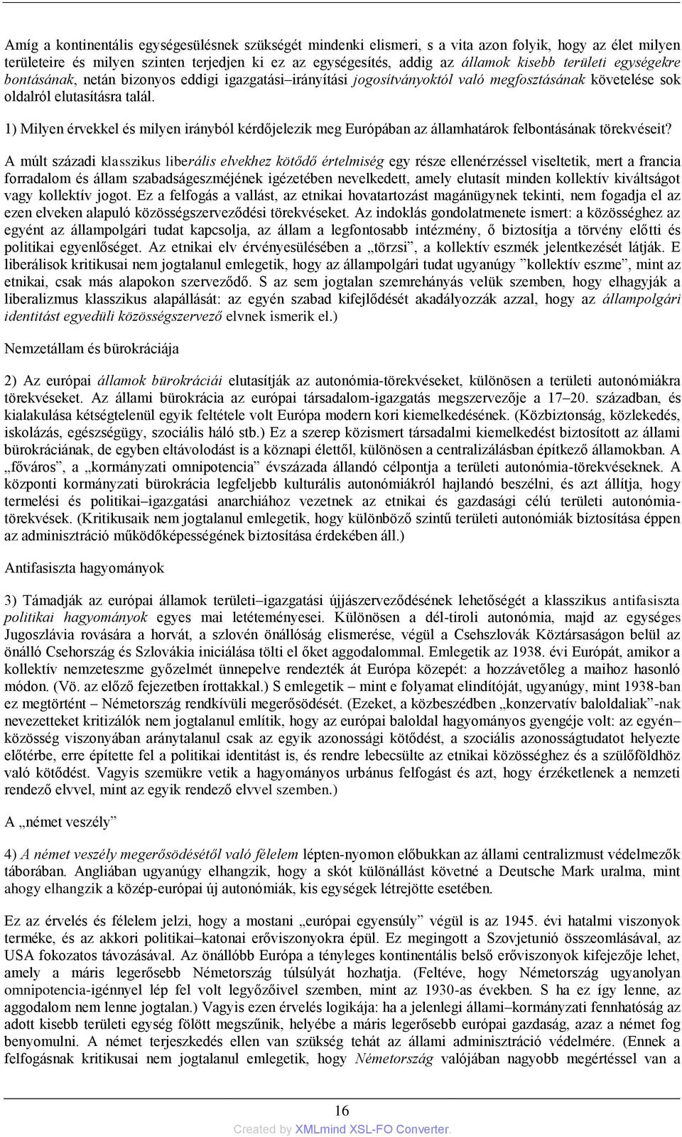 1) Milyen érvekkel és milyen irányból kérdőjelezik meg Európában az államhatárok felbontásának törekvéseit?