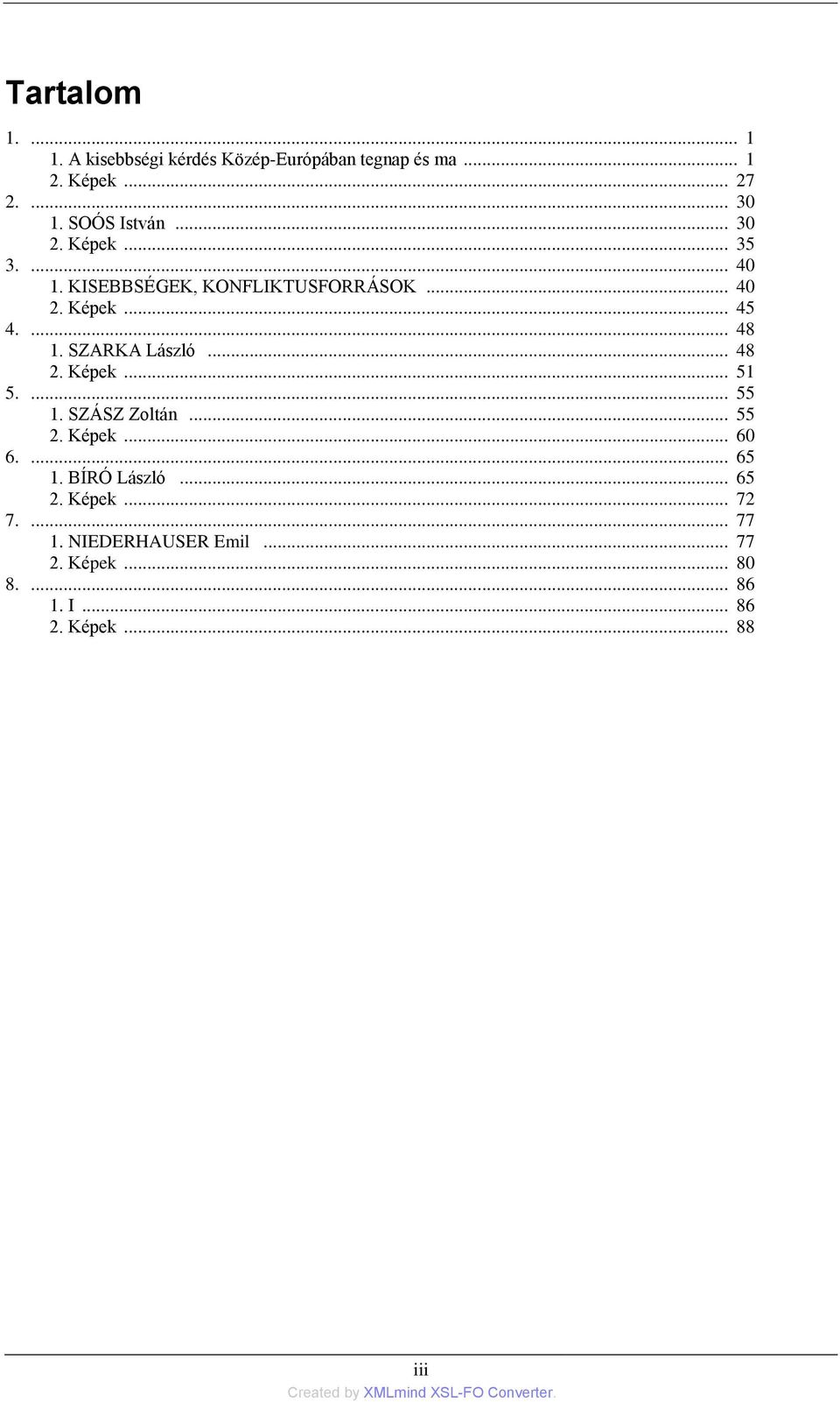 SZARKA László... 48 2. Képek... 51 5.... 55 1. SZÁSZ Zoltán... 55 2. Képek... 60 6.... 65 1. BÍRÓ László.