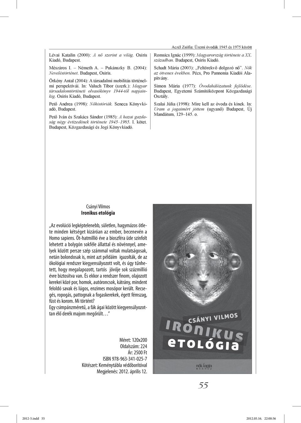 Pető Andrea (1998): Nőhistóriák. Seneca Könyvkiadó, Budapest. Pető Iván és Szakács Sándor (1985): A hazai gazdaság négy évtizedének története 1945 1985. I. kötet.