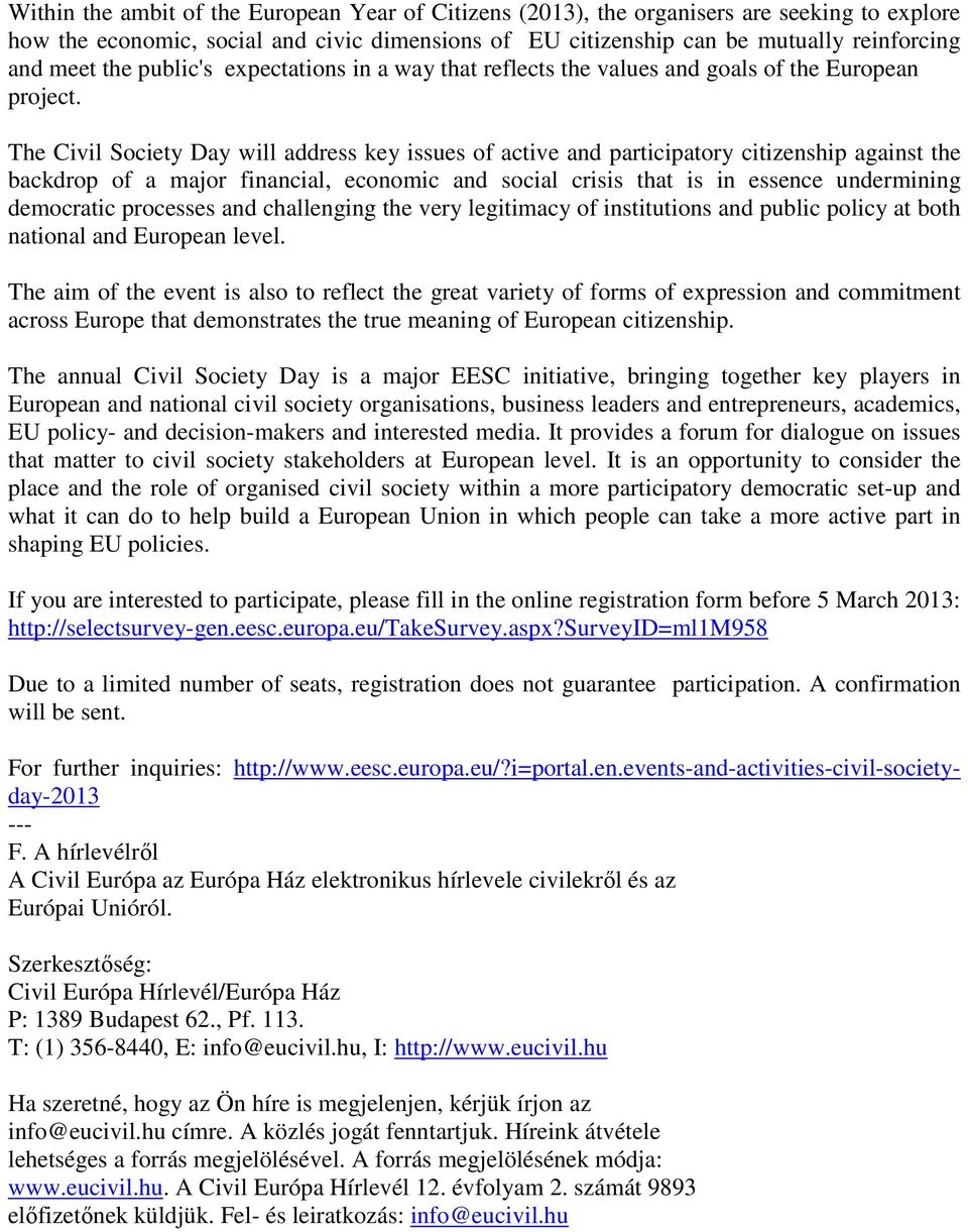 The Civil Society Day will address key issues of active and participatory citizenship against the backdrop of a major financial, economic and social crisis that is in essence undermining democratic