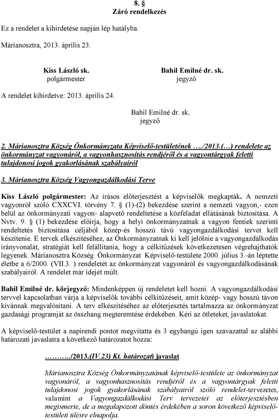 ( ) rendelete az önkormányzat vagyonáról, a vagyonhasznosítás rendjéről és a vagyontárgyak feletti tulajdonosi jogok gyakorlásának szabályairól 3.