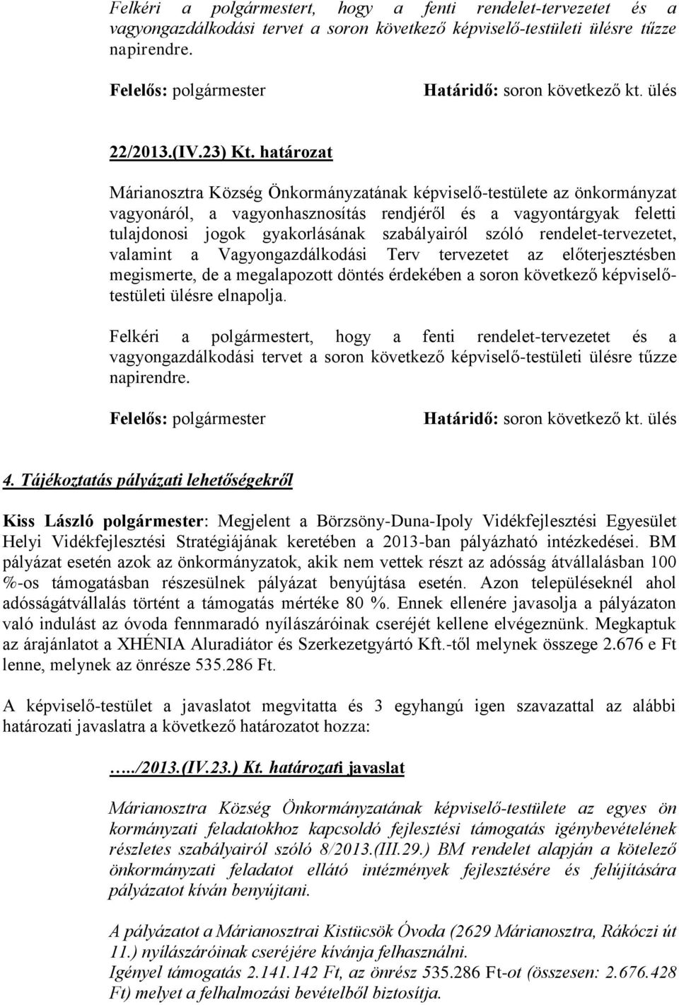 határozat Márianosztra Község Önkormányzatának képviselő-testülete az önkormányzat vagyonáról, a vagyonhasznosítás rendjéről és a vagyontárgyak feletti tulajdonosi jogok gyakorlásának szabályairól