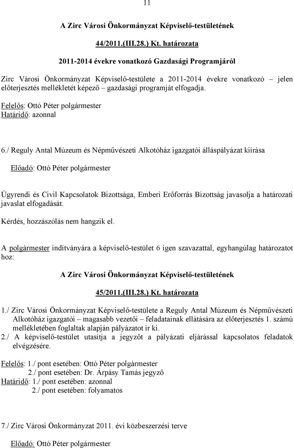 elfogadja. Felelős: Ottó Péter polgármester Határidő: azonnal 6.