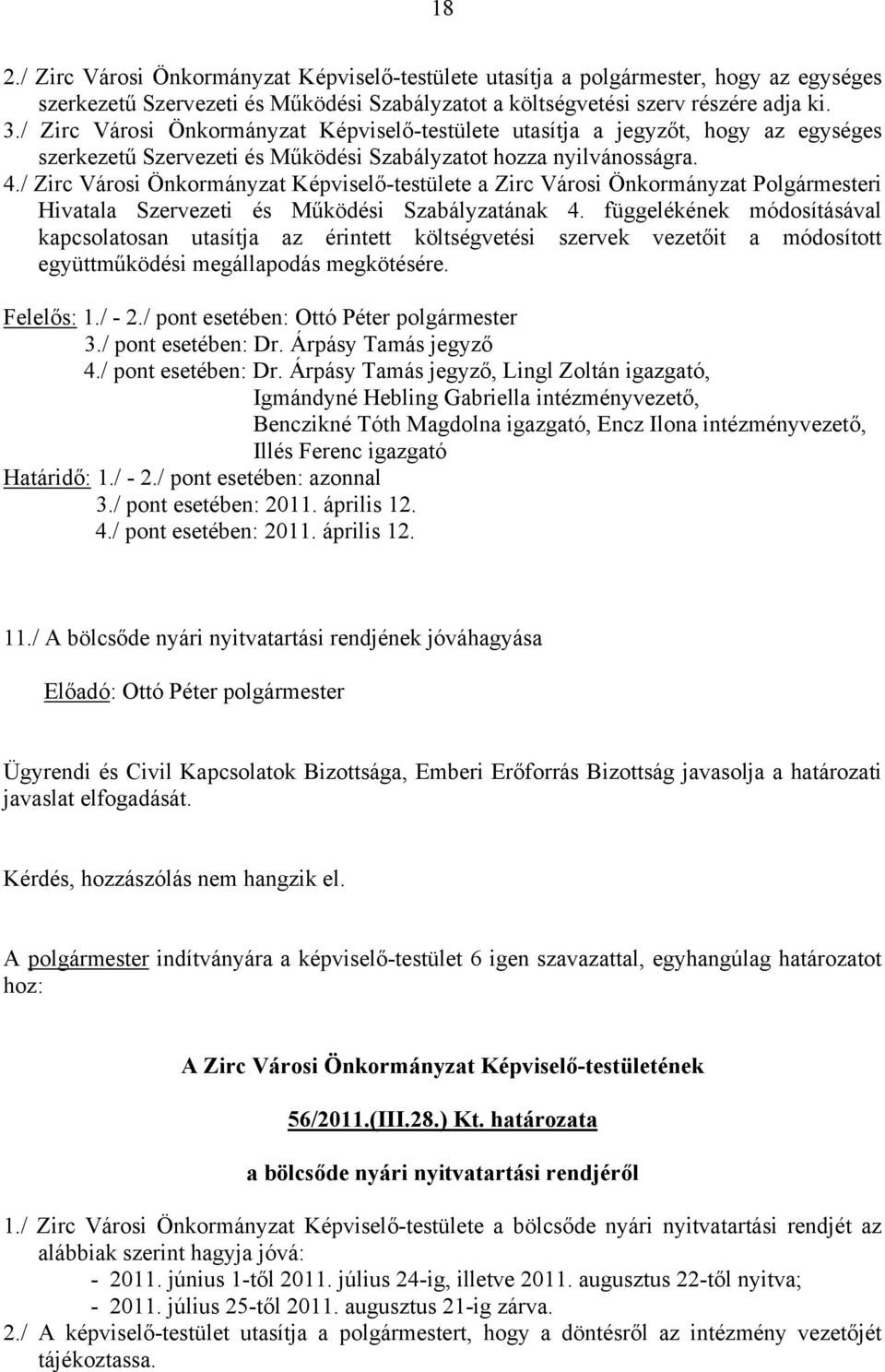 / Zirc Városi Önkormányzat Képviselő-testülete a Zirc Városi Önkormányzat Polgármesteri Hivatala Szervezeti és Működési Szabályzatának 4.