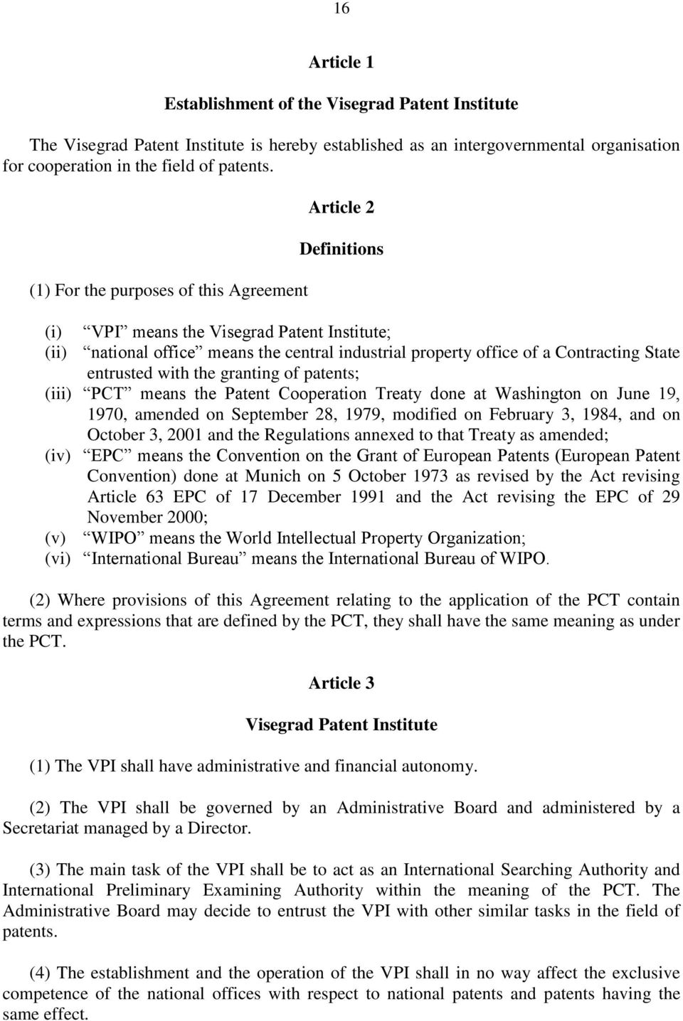 entrusted with the granting of patents; (iii) PCT means the Patent Cooperation Treaty done at Washington on June 19, 1970, amended on September 28, 1979, modified on February 3, 1984, and on October