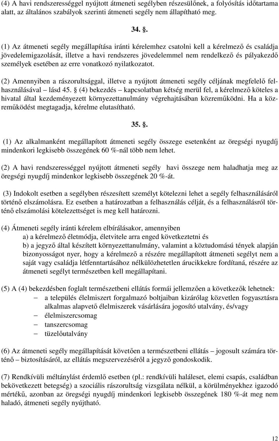 esetében az erre vonatkozó nyilatkozatot. (2) Amennyiben a rászorultsággal, illetve a nyújtott átmeneti segély céljának megfelelı felhasználásával lásd 45.