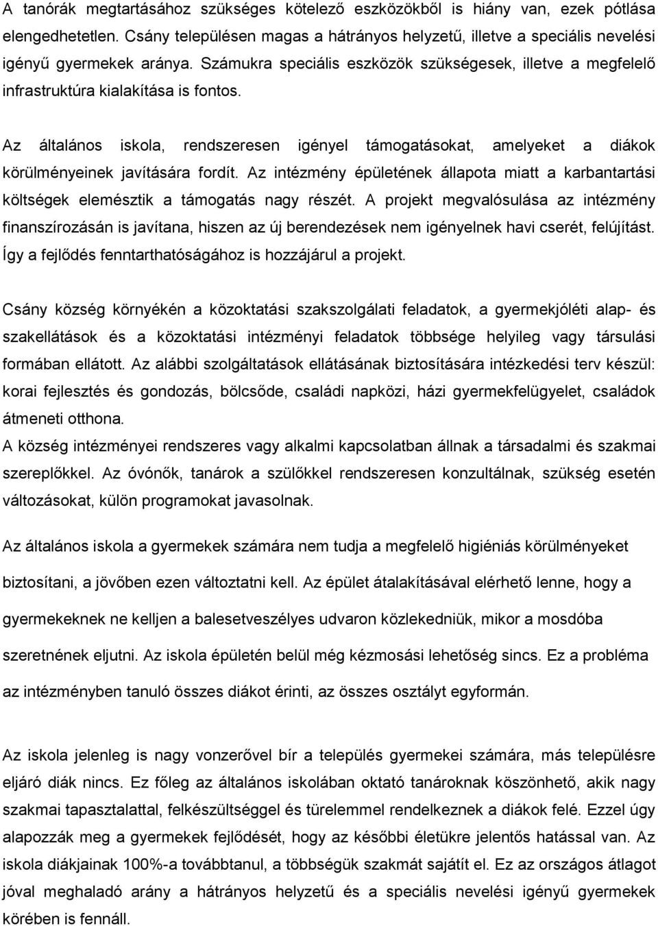 Az általános iskola, rendszeresen igényel támogatásokat, amelyeket a diákok körülményeinek javítására fordít.