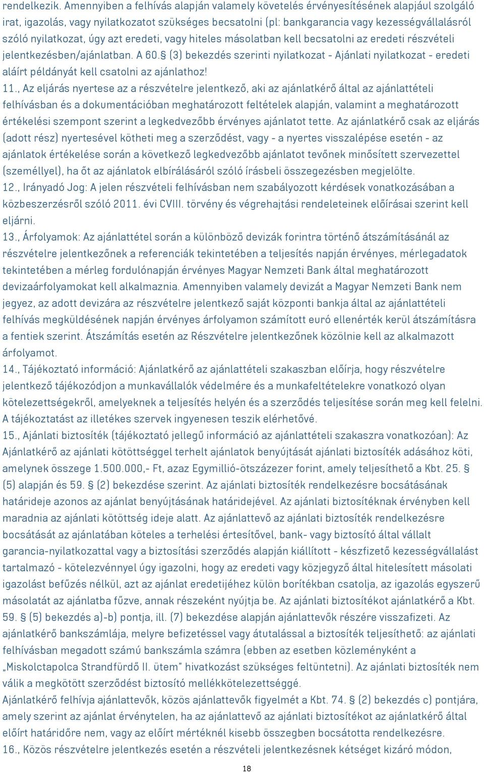 nyilatkozat, úgy azt eredeti, vagy hiteles másolatban kell becsatolni az eredeti részvételi jelentkezésben/ajánlatban. A 60.