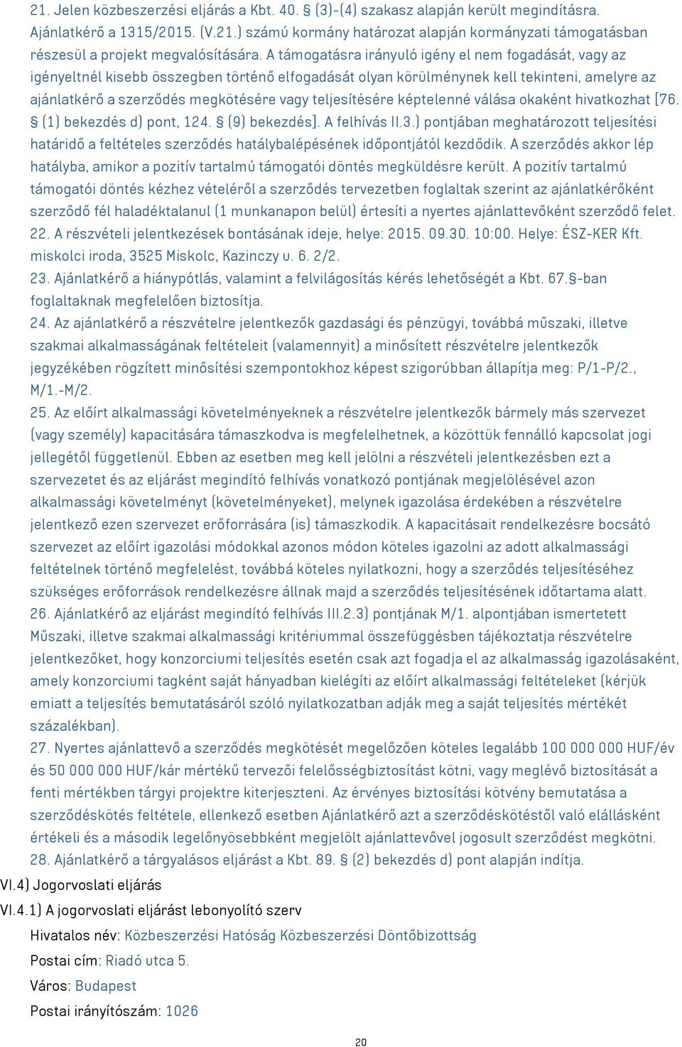 teljesítésére képtelenné válása okaként hivatkozhat [76. (1) bekezdés d) pont, 124. (9) bekezdés]. A felhívás II.3.