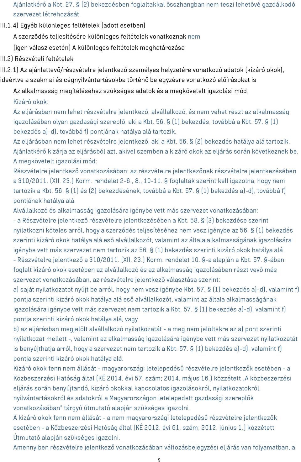 2) Részvételi feltételek III.2.1) Az ajánlattevő/részvételre jelentkező személyes helyzetére vonatkozó adatok (kizáró okok), ideértve a szakmai és cégnyilvántartásokba történő bejegyzésre vonatkozó