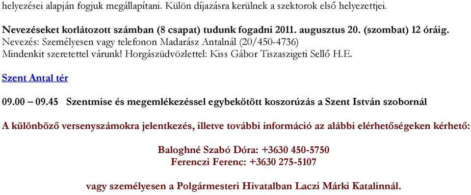 Horgászüdvözlettel: Kiss Gábor Tiszaszigeti Sellı H.E. Szent Antal tér 09.00 09.