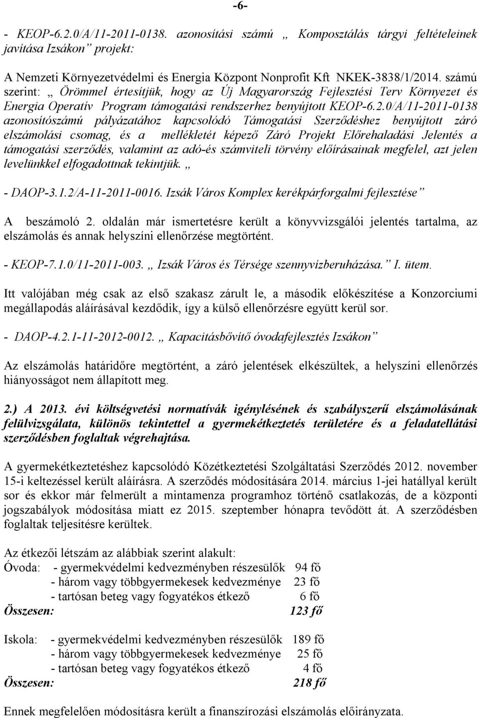 0/A/11-2011-0138 azonosítószámú pályázatához kapcsolódó Támogatási Szerződéshez benyújtott záró elszámolási csomag, és a mellékletét képező Záró Projekt Előrehaladási Jelentés a támogatási szerződés,