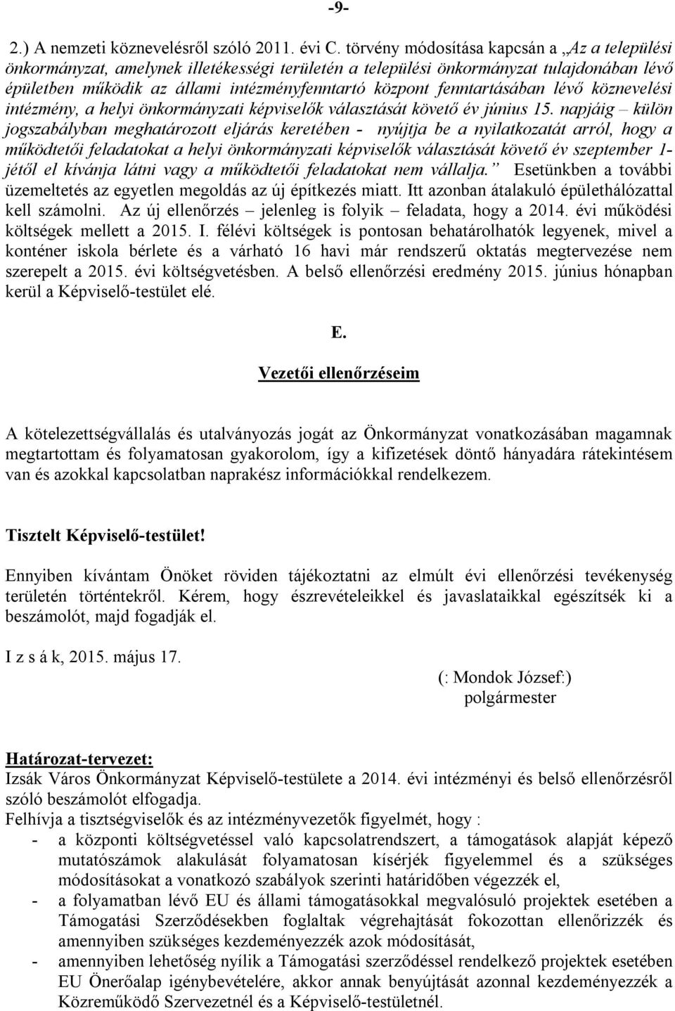 fenntartásában lévő köznevelési intézmény, a helyi önkormányzati képviselők választását követő év június 15.