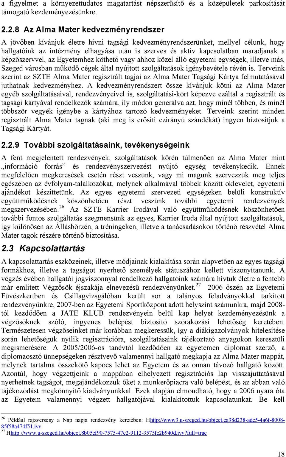 maradjanak a képzőszervvel, az Egyetemhez köthető vagy ahhoz közel álló egyetemi egységek, illetve más, Szeged városban működő cégek által nyújtott szolgáltatások igénybevétele révén is.