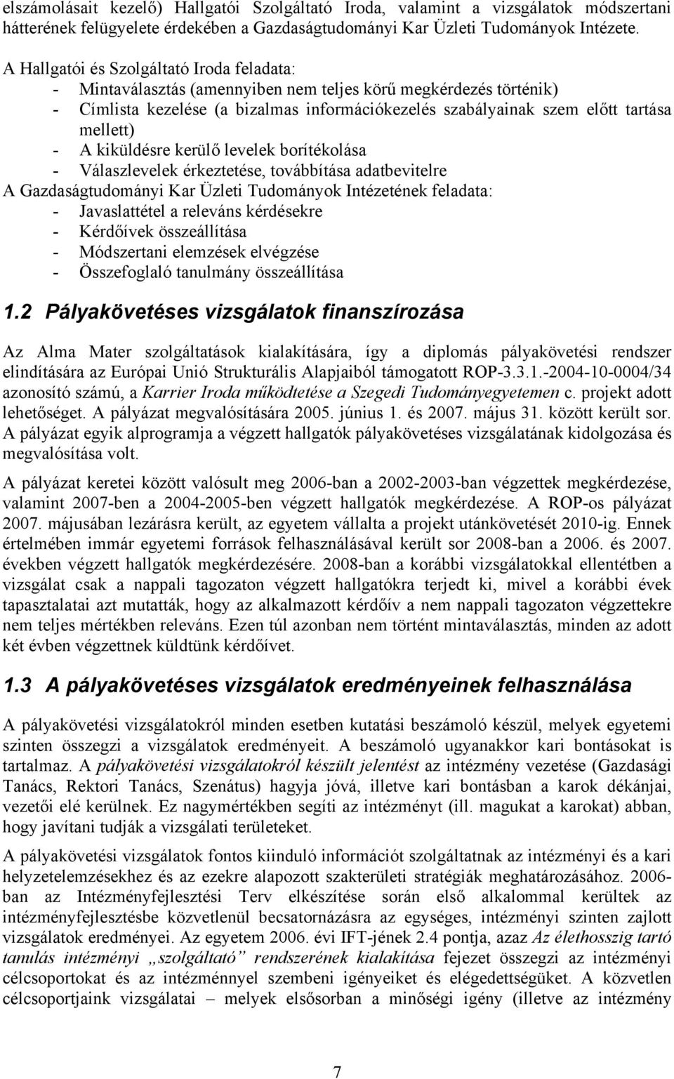 mellett) - A kiküldésre kerülő levelek borítékolása - Válaszlevelek érkeztetése, továbbítása adatbevitelre A Gazdaságtudományi Kar Üzleti Tudományok Intézetének feladata: - Javaslattétel a releváns