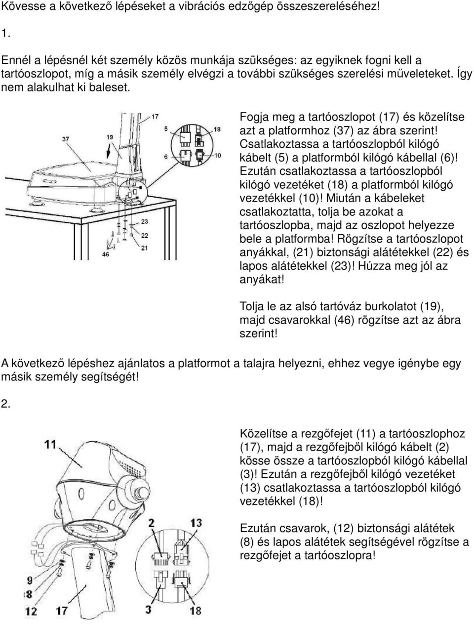 Fogja meg a tartóoszlopot (17) és közelítse azt a platformhoz (37) az ábra szerint! Csatlakoztassa a tartóoszlopból kilógó kábelt (5) a platformból kilógó kábellal (6)!