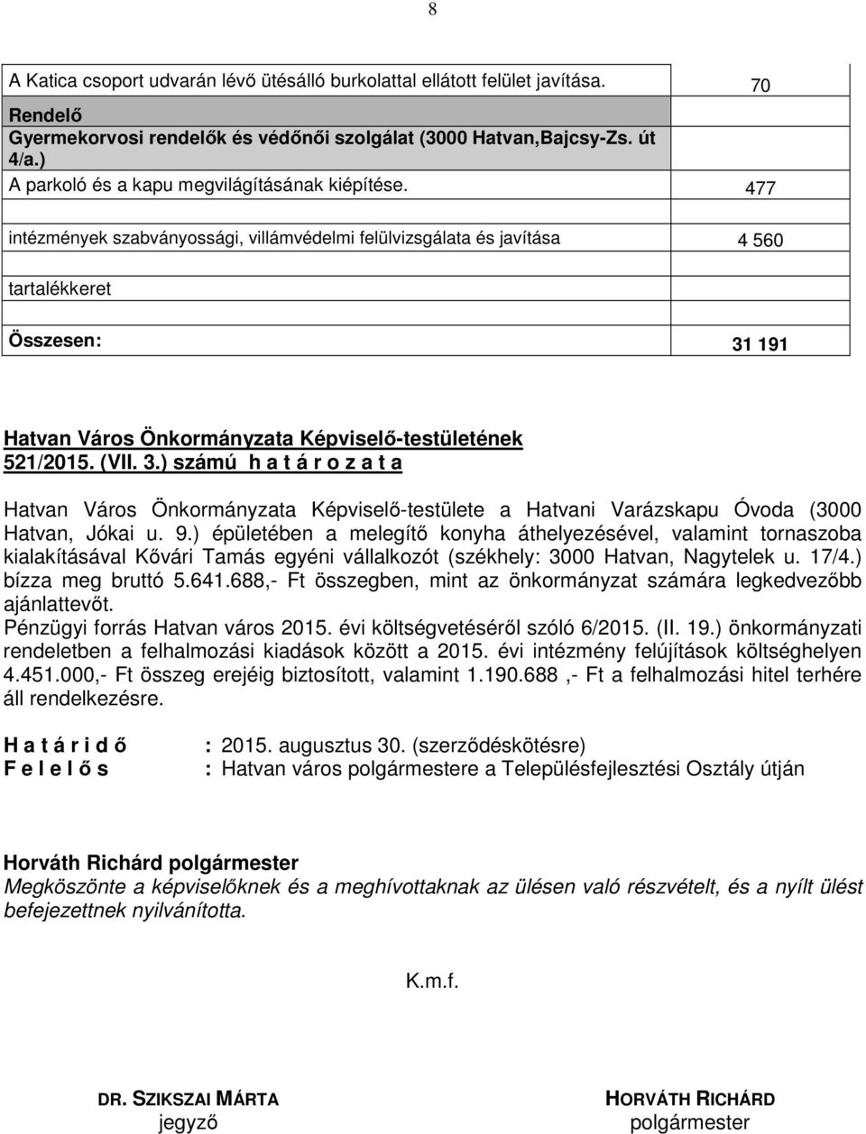 191 521/2015. (VII. 3.) számú h a t á r o z a t a Hatvan Város Önkormányzata Képviselő-testülete a Hatvani Varázskapu Óvoda (3000 Hatvan, Jókai u. 9.