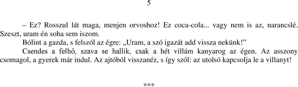 Bólint a gazda, s felszól az égre: Uram, a szó igazát add vissza nekünk!