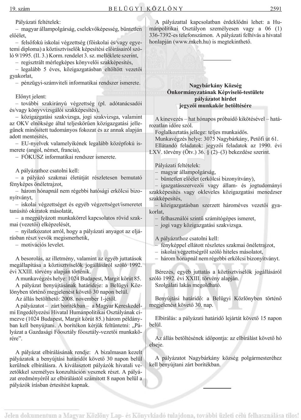 melléklete szerint, regisztrált mérlegképes könyvelõi szakképesítés, legalább 5 éves, közigazgatásban eltöltött vezetõi gyakorlat, pénzügyi-számviteli informatikai rendszer ismerete.