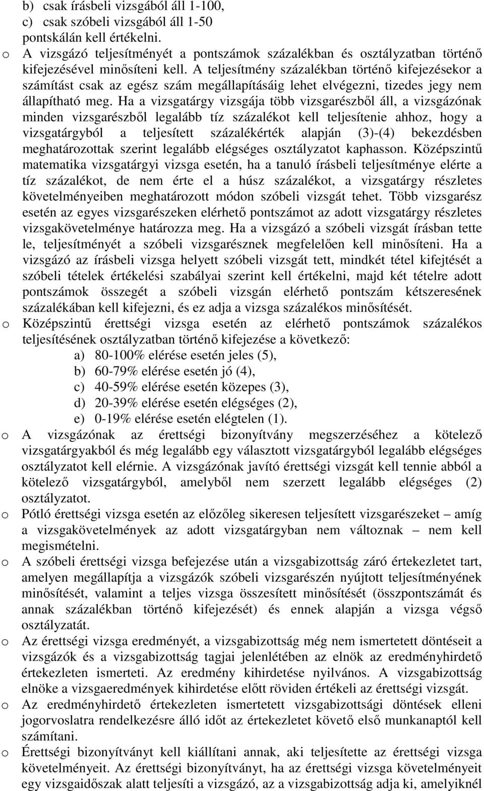 A teljesítmény százalékban történő kifejezésekor a számítást csak az egész szám megállapításáig lehet elvégezni, tizedes jegy nem állapítható meg.