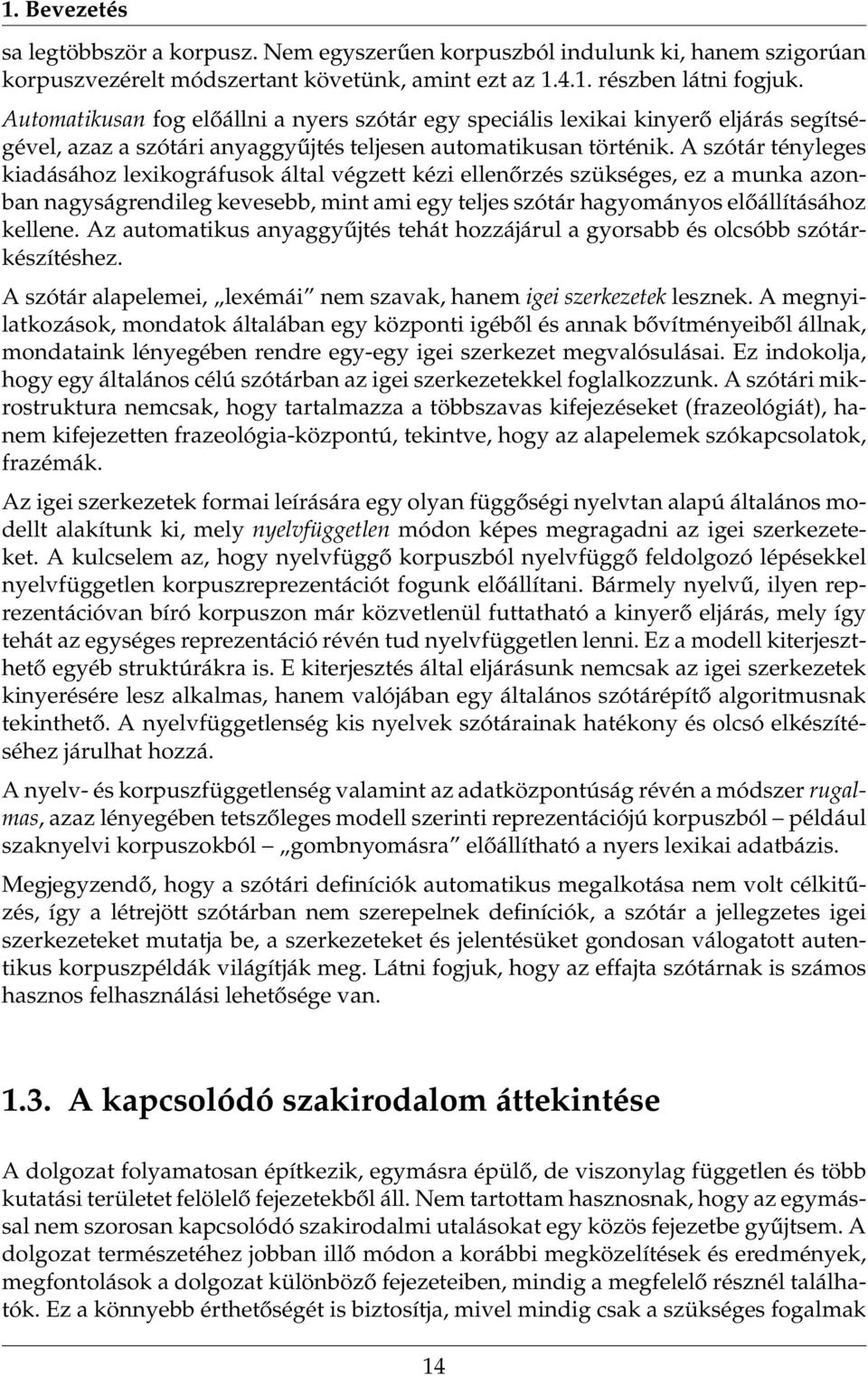 A szótár tényleges kiadásához lexikográfusok által végzett kézi ellenőrzés szükséges, ez a munka azonban nagyságrendileg kevesebb, mint ami egy teljes szótár hagyományos előállításához kellene.