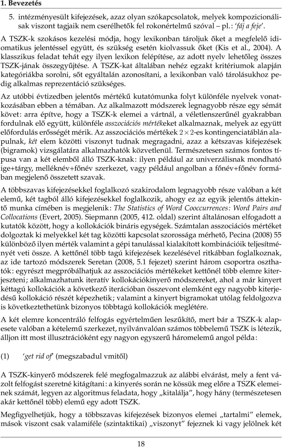 A klasszikus feladat tehát egy ilyen lexikon felépítése, az adott nyelv lehetőleg összes TSZK-jának összegyűjtése.