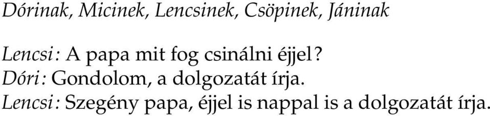 éjjel? Dóri: Gondolom, a dolgozatát írja.