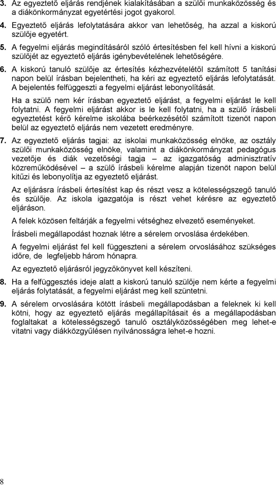 A fegyelmi eljárás megindításáról szóló értesítésben fel kell hívni a kiskorú szülőjét az egyeztető eljárás igénybevételének lehetőségére. 6.