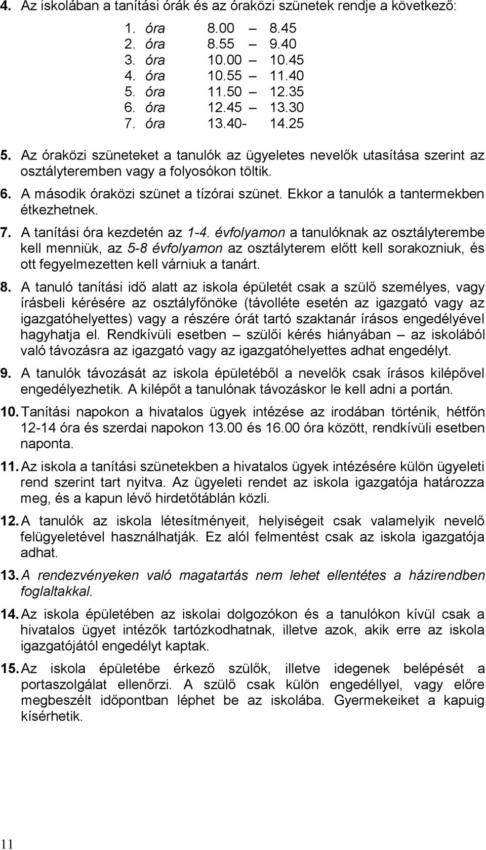 Ekkor a tanulók a tantermekben étkezhetnek. 7. A tanítási óra kezdetén az 1-4.