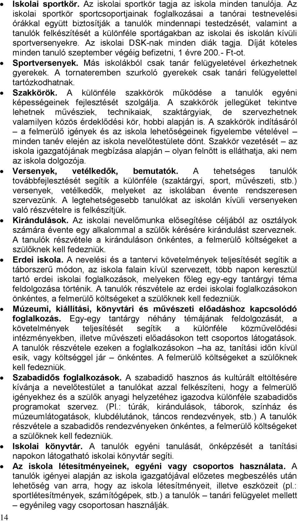 iskolai és iskolán kívüli sportversenyekre. Az iskolai DSK-nak minden diák tagja. Díját köteles minden tanuló szeptember végéig befizetni, 1 évre 200.- Ft-ot. Sportversenyek.