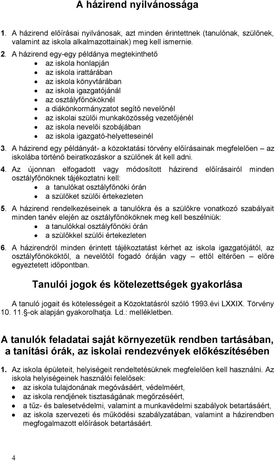 iskolai szülői munkaközösség vezetőjénél az iskola nevelői szobájában az iskola igazgató-helyetteseinél 3.