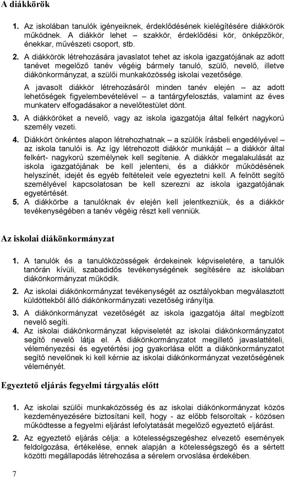 vezetősége. A javasolt diákkör létrehozásáról minden tanév elején az adott lehetőségek figyelembevételével a tantárgyfelosztás, valamint az éves munkaterv elfogadásakor a nevelőtestület dönt. 3.