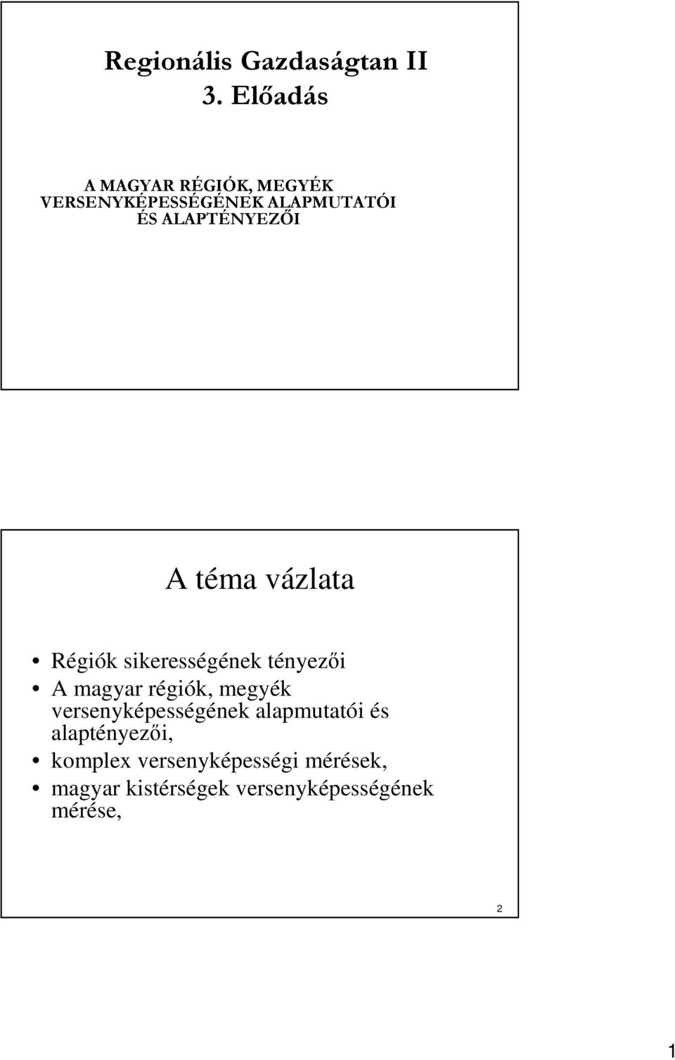 ALAPTÉNYEZİI A téma vázlata Régiók sikerességének tényezıi A magyar régiók,