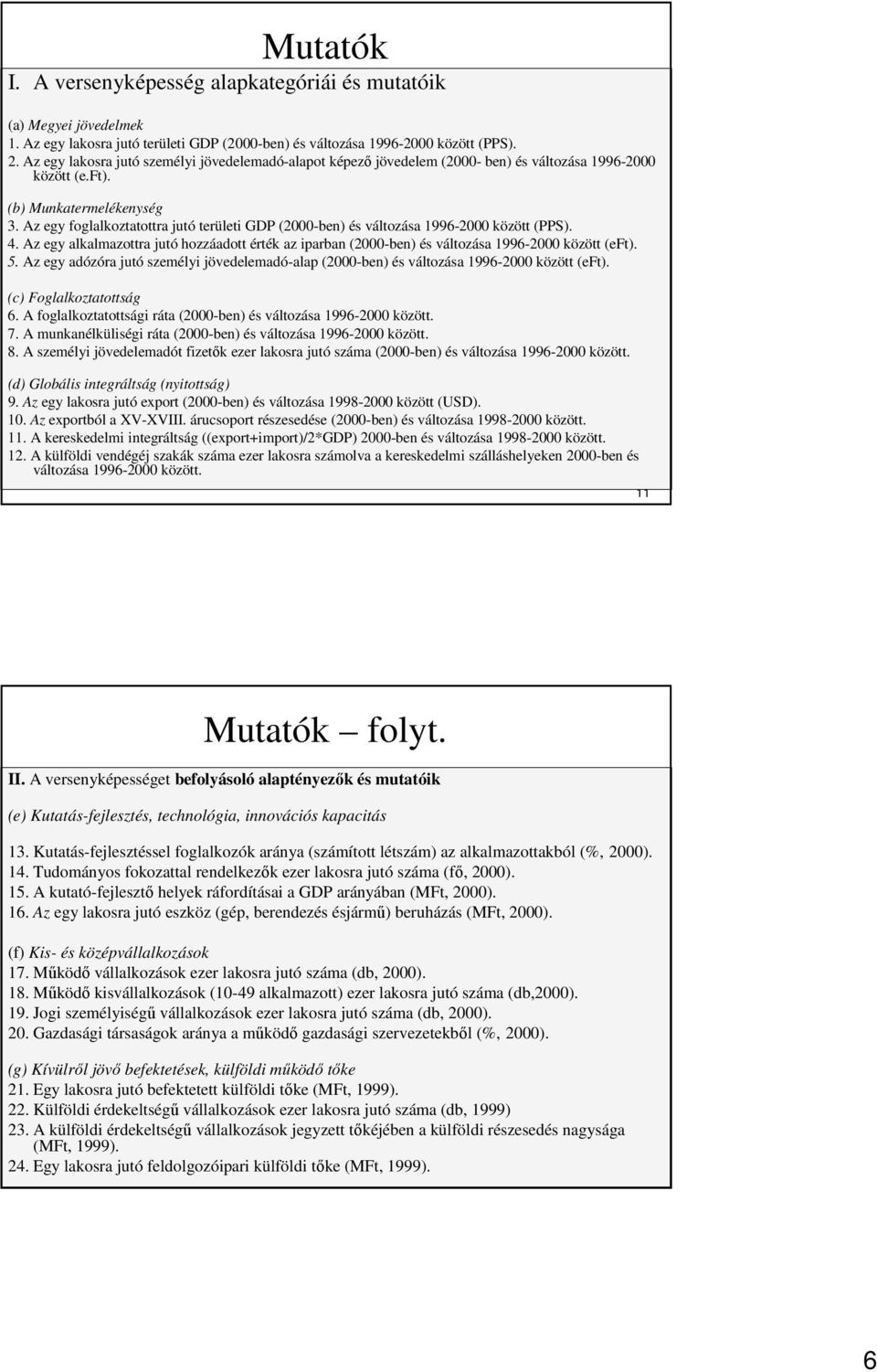 Az egy foglalkoztatottra jutó területi GDP (2000-ben) és változása 1996-2000 között (PPS). 4. Az egy alkalmazottra jutó hozzáadott érték az iparban (2000-ben) és változása 1996-2000 között (eft). 5.