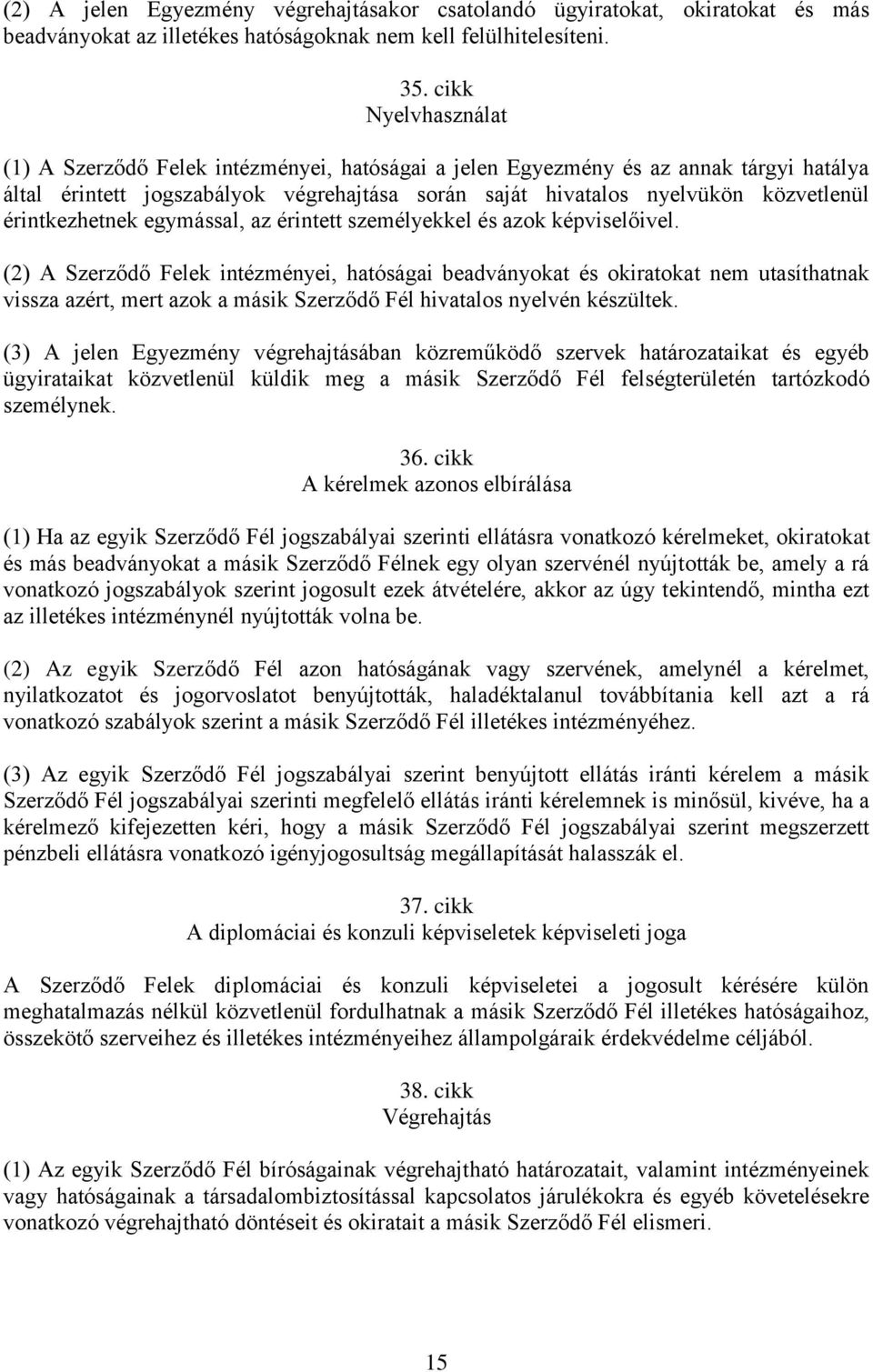 érintkezhetnek egymással, az érintett személyekkel és azok képviselőivel.