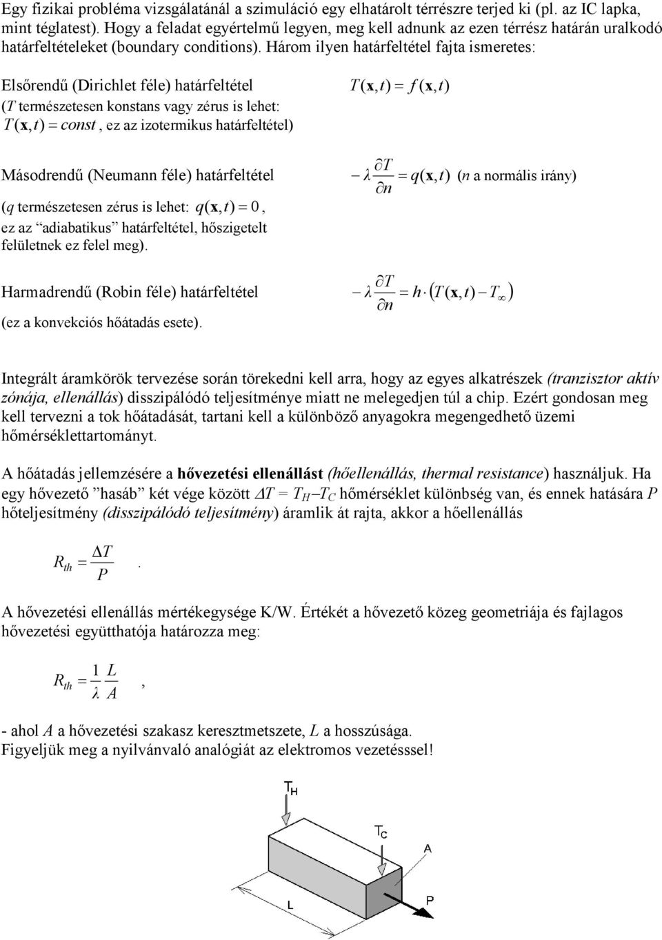 Három ilyen határfeltétel fajta ismeretes: Elsőrendű (Dirichlet féle) határfeltétel T ( x, = f ( x, (T természetesen konstans agy zérus is lehet: T (x, = const, ez az izotermikus határfeltétel) T