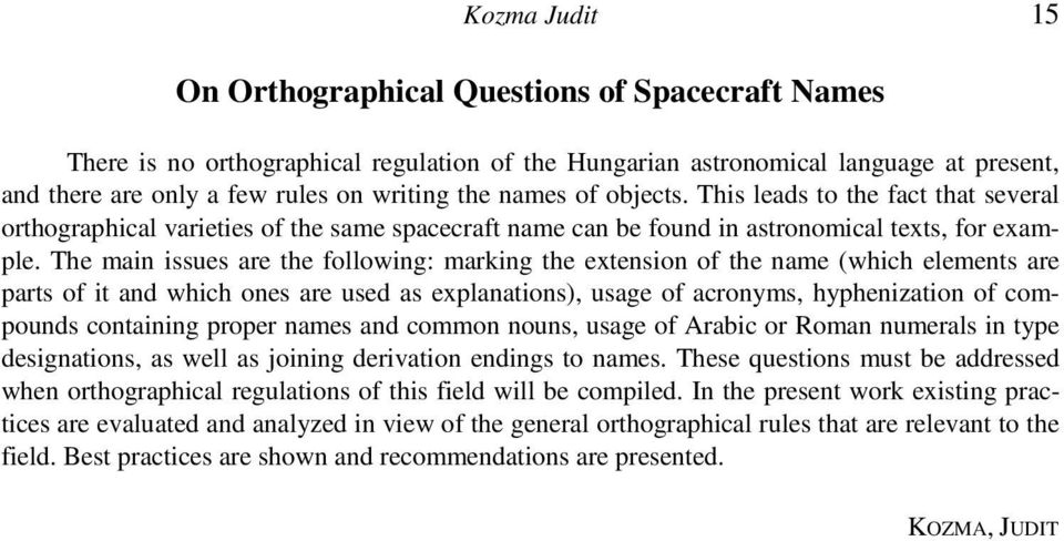 The main issues are the following: marking the extension of the name (which elements are parts of it and which ones are used as explanations), usage of acronyms, hyphenization of compounds containing