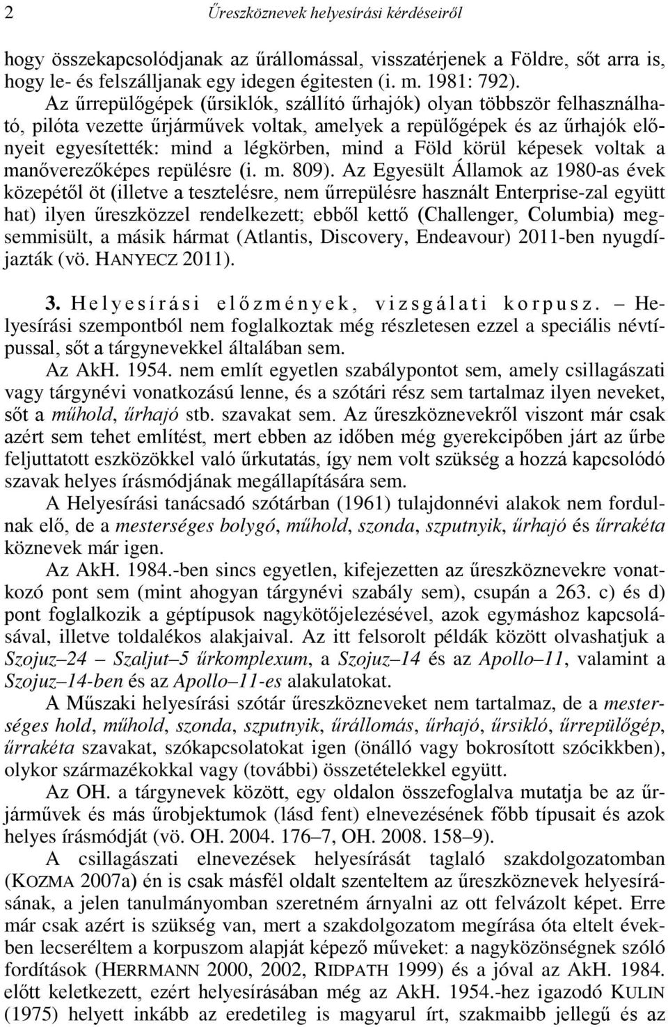 körül képesek voltak a manőverezőképes repülésre (i. m. 809).