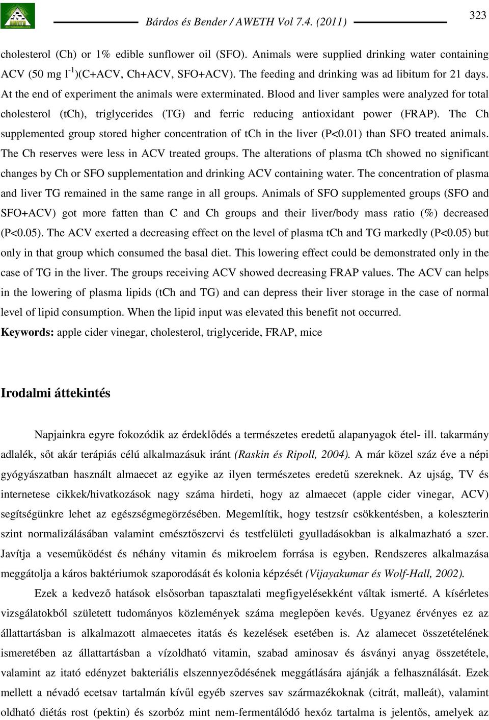 The Ch supplemented group stored higher concentration of tch in the liver (P<0.01) than SFO treated animals. The Ch reserves were less in ACV treated groups.