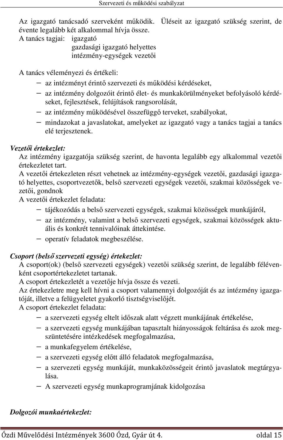 érintő élet- és munkakörülményeket befolyásoló kérdéseket, fejlesztések, felújítások rangsorolását, az intézmény működésével összefüggő terveket, szabályokat, mindazokat a javaslatokat, amelyeket az