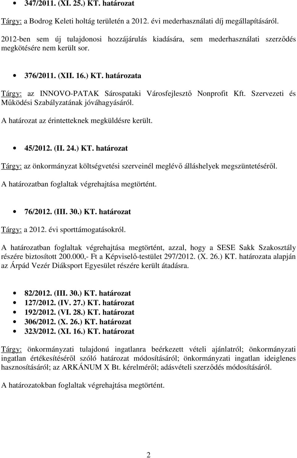 határozata Tárgy: az INNOVO-PATAK Sárospataki Városfejlesztı Nonprofit Kft. Szervezeti és Mőködési Szabályzatának jóváhagyásáról. 45/2012. (II. 24.) KT.