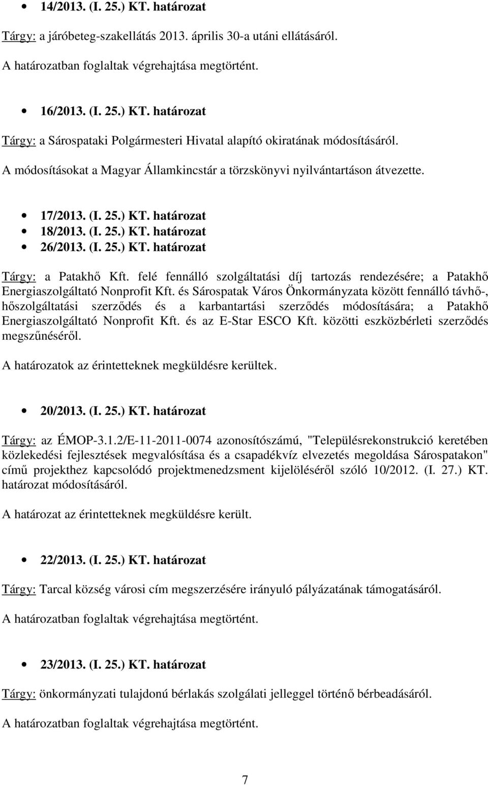 felé fennálló szolgáltatási díj tartozás rendezésére; a Patakhı Energiaszolgáltató Nonprofit Kft.