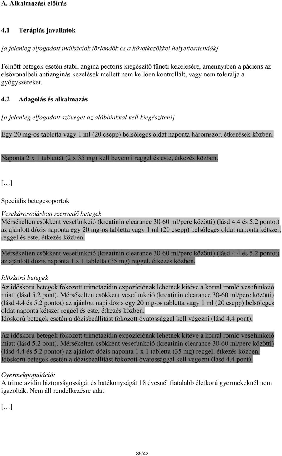 az elsővonalbeli antianginás kezelések mellett nem kellően kontrollált, vagy nem tolerálja a gyógyszereket. 4.