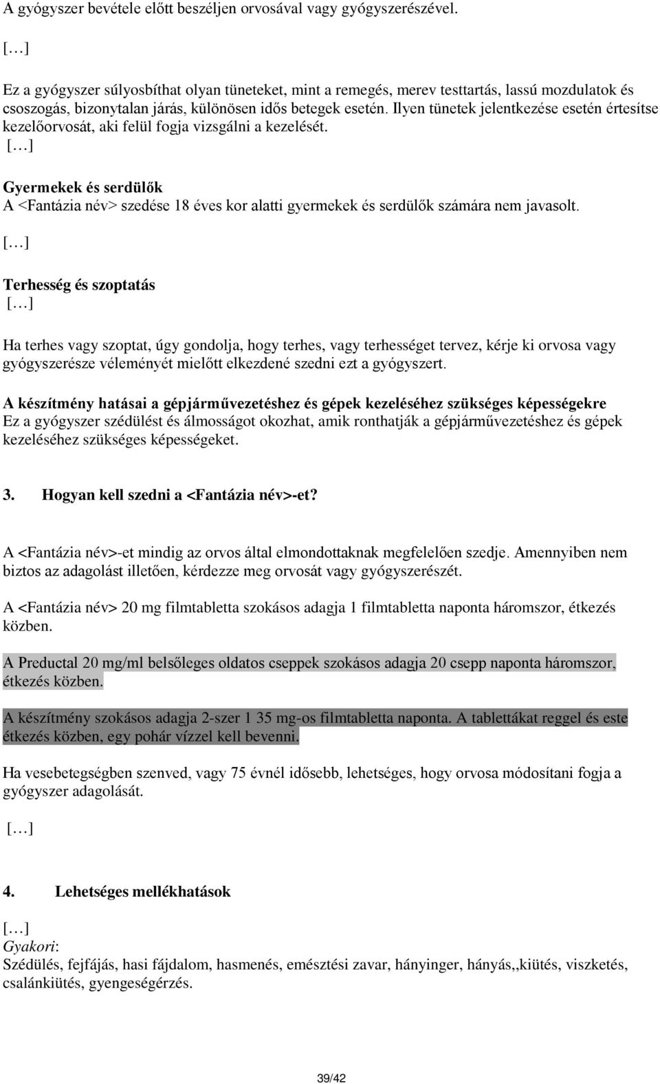 Ilyen jelentkezése esetén értesítse kezelőorvosát, aki felül fogja vizsgálni a kezelését. Gyermekek és serdülők A <Fantázia név> szedése 18 éves kor alatti gyermekek és serdülők számára nem javasolt.