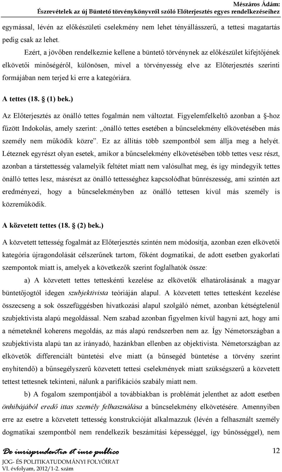 erre a kategóriára. A tettes (18. (1) bek.) Az Előterjesztés az önálló tettes fogalmán nem változtat.