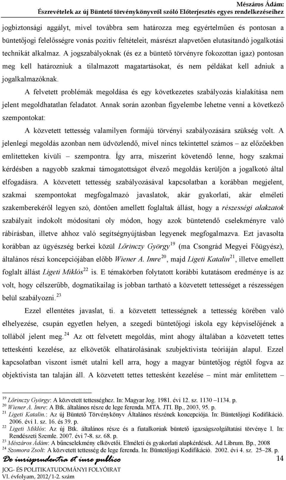 A felvetett problémák megoldása és egy következetes szabályozás kialakítása nem jelent megoldhatatlan feladatot.