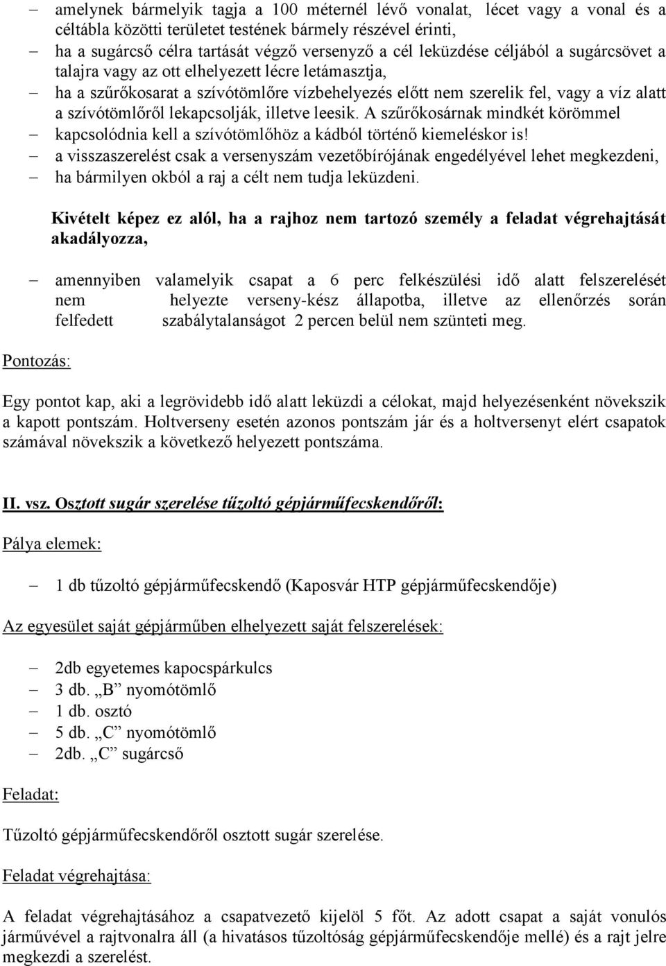 illetve leesik. A szűrőkosárnak mindkét körömmel kapcsolódnia kell a szívótömlőhöz a kádból történő kiemeléskor is!