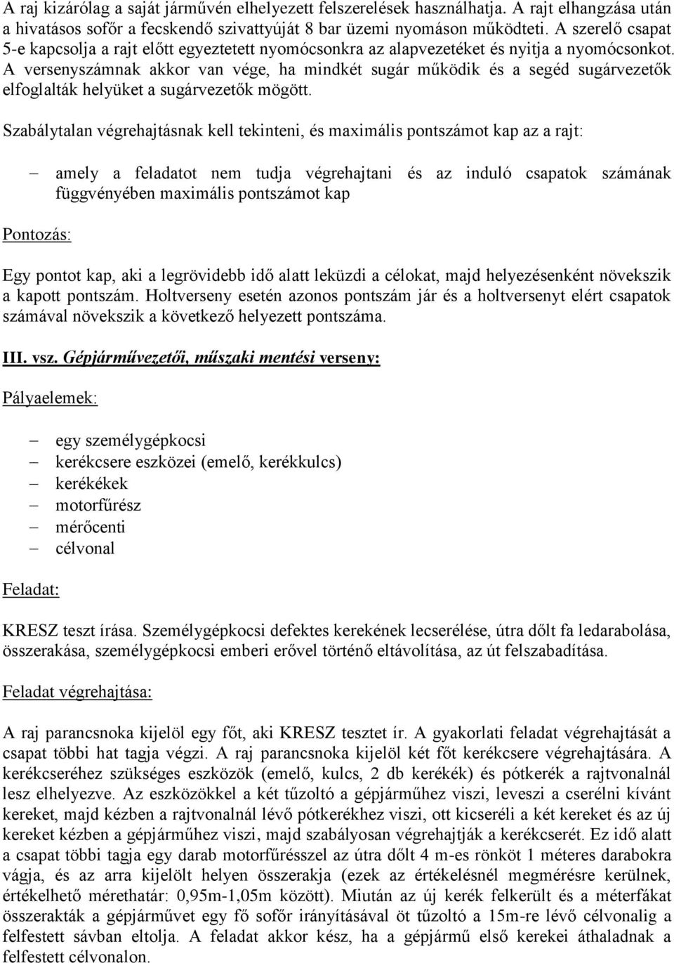 A versenyszámnak akkor van vége, ha mindkét sugár működik és a segéd sugárvezetők elfoglalták helyüket a sugárvezetők mögött.