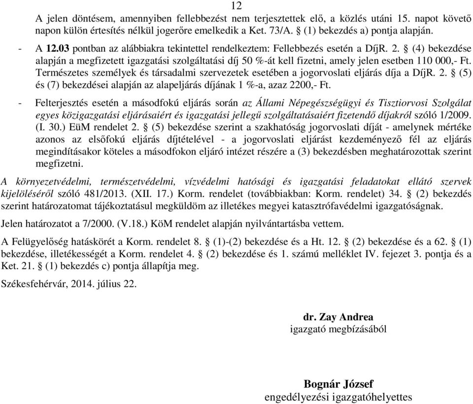 (4) bekezdése alapján a megfizetett igazgatási szolgáltatási díj 50 %-át kell fizetni, amely jelen esetben 110 000,- Ft.